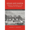 Jonah and Nahum Prophetic Messengers to the Assyrian City of Nineveh: An Expositional Commentary