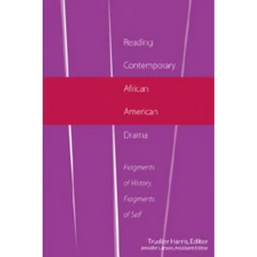 Reading Contemporary African American Drama: Fragments of History, Fragments of Self