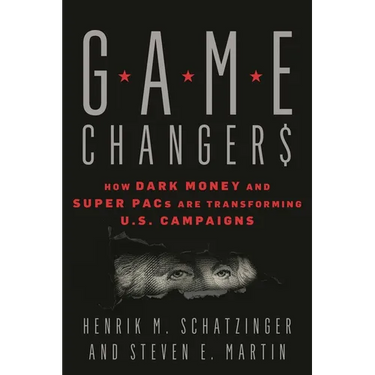 Game Changers: How Dark Money and Super Pacs Are Transforming U.S. Campaigns