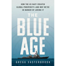 The Blue Age: How the US Navy Created Global Prosperity--And Why We're in Danger of Losing It