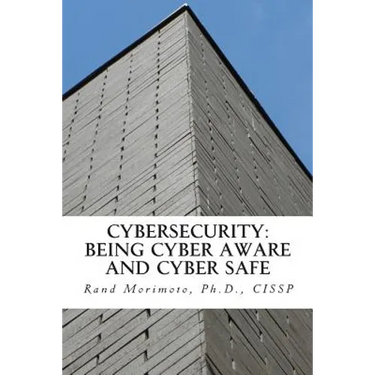 Cybersecurity: Being Cyber Aware and Cyber Safe