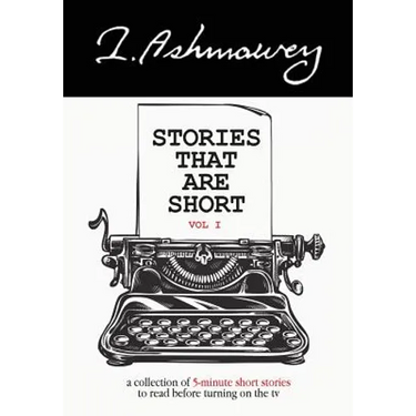 Stories that are Short Vol I: A collection of 5-minute short stories to read before turning on the tv