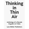 Thinking in Thin Air: Anthology of a Decade: Engadin Art Talks