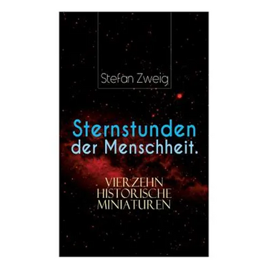 Sternstunden der Menschheit. Vierzehn historische Miniaturen