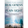 The Real Genesis Hidden in Plain Sight: Creation, Extraterrestrials, and the Defense of Adam and Eve