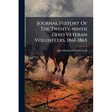 Journal History Of The Twenty-ninth Ohio Veteran Volunteers, 1861-1865
