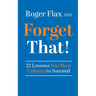 Forget That!: 22 Lessons You Must Unlearn to Succeed
