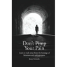Don't Pimp Your Pain: Learn to Walk Away From the Bondage of Bitterness and Unforgiveness