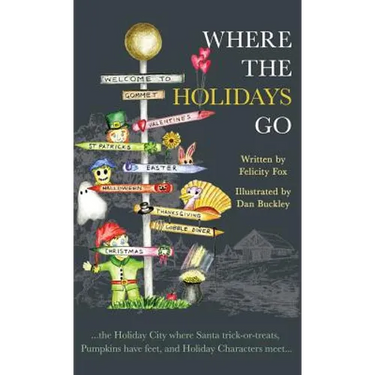 Where the Holidays Go: ...the Holiday City where Santa trick-or-treats, Pumpkins have feet, and Holiday Characters meet...