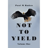 Not to Yield: Volume One