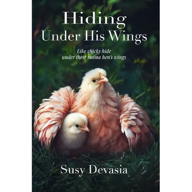 Hiding Under His Wings: Like Chicks Hide Under Their Mama Hen's Wings
