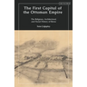The First Capital of the Ottoman Empire: The Religious, Architectural, and Social History of Bursa