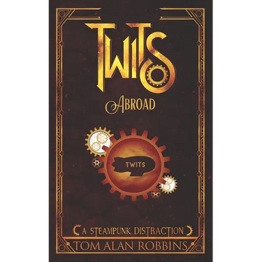 Twits Abroad: A Steampunk Distraction