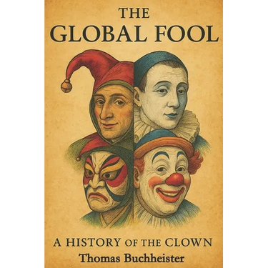 The Global Fool: A History of the Clown
