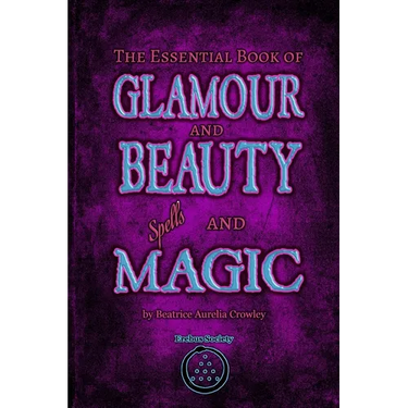 The Essential Book of Glamour and Beauty Spells and Magic