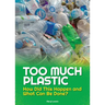 Too Much Plastic: How Did This Happen and What Can Be Done?