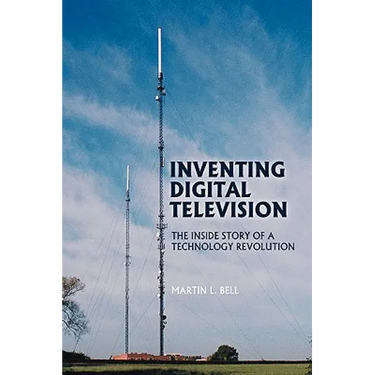 Inventing Digital Television: The Inside Story of a Technology Revolution