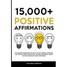15.000+ Positive Affirmations: Life-Changing Affirmations for Health, Wealth, Happiness, Confidence, Self-Love, Self-Esteem, Sleep, Healing - Includes
