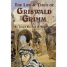 The Life and Times of Griswald Grimm