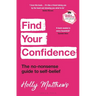 Find Your Confidence: The No-Nonsense Guide to Self-Belief