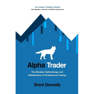 Alpha Trader: The Mindset, Methodology and Mathematics of Professional Trading