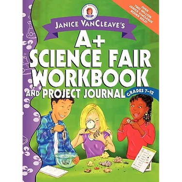 Janice VanCleave's A+ Science Fair Workbook and Project Journal: Grades 7-12