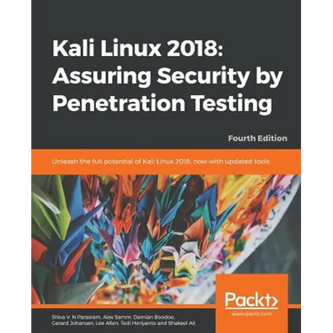 Kali Linux 2018: Assuring Security by Penetration Testing, Fourth Edition