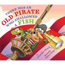 There Was an Old Pirate Who Swallowed a Fish