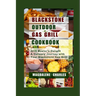 Blackstone Outdoor Gas Grill Cookbook: Grill Master's Delight a Culinary Journey with Your Blackstone Gas Grill