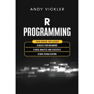 R Programming: This book includes: R Basics for Beginners + R Data Analysis and Statistics + R Data Visualization