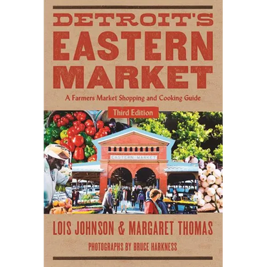 Detro Detroit's Eastern Market: A Farmers Market Shopping and Cooking Guide