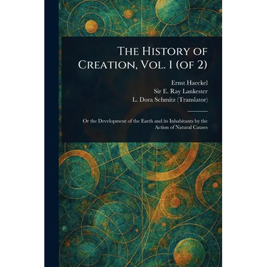 The History of Creation, Vol. 1 (of 2)