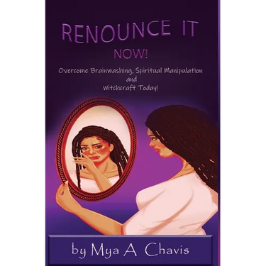 Renounce It Now!: Overcome Brainwashing, Spiritual Manipulation and Witchcraft Today