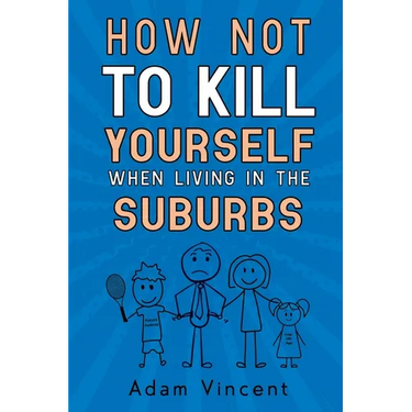 How Not To Kill Yourself When Living In The Suburbs