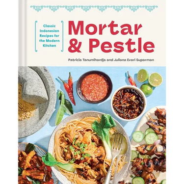 Mortar and Pestle: Classic Indonesian Recipes for the Modern Kitchen