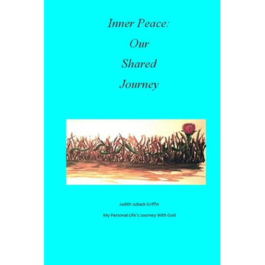 Inner Peace: Our Shared Journey: My Personal Life's Journey with God