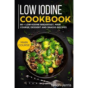 Low Iodine Cookbook: Main Course