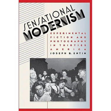 Sensational Modernism: Experimental Fiction and Photography in Thirties America