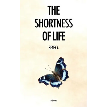 The Shortness of Life: De Brevitate Vitae