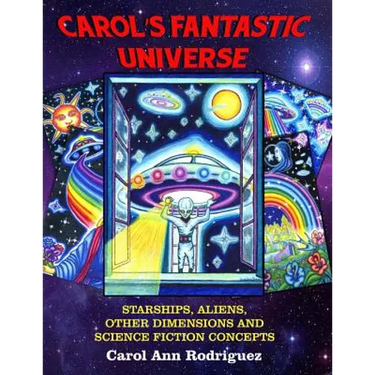 Carol's Fantastic Universe: Starships, Aliens, Other Dimensions And Science Fiction Concepts