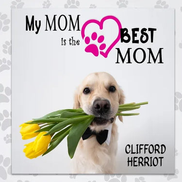My Mom is the Best Mom: A Picture Poem Gift to Mothers from their Pups