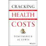 Cracking Health Costs: How to Cut Your Company's Costs and Provide Employees Better Care