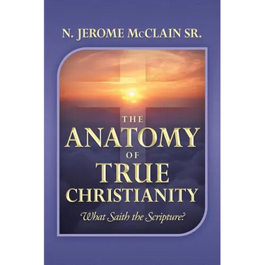 The Anatomy of True Christianity: What Saith the Scripture?