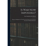Is War Now Impossible?: Being an Abridgment of "The War of the Future in Its Technical, Economic & Political Relations"