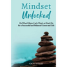 Mindset Unlocked: Do What Others Can't, Won't, or Don't Do for a Successful and Balanced Career, and Life