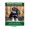 Miniature Schnauzer: A Pet Care Guide for Miniature Schnauzer