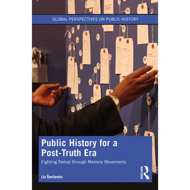 Public History for a Post-Truth Era: Fighting Denial Through Memory Movements