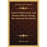 Letters Of Brunswick And Hessian Officers During The American Revolution