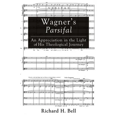 Wagner's Parsifal: An Appreciation in the Light of His Theological Journey