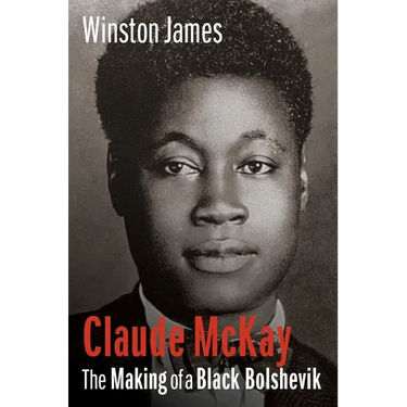 Claude McKay: The Making of a Black Bolshevik